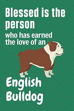 portada Blessed is the Person who has Earned the Love of an English Bulldog: For English Bulldog Fans 
