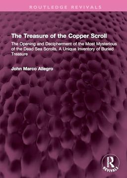 portada The Treasure of the Copper Scroll: The Opening and Decipherment of the Most Mysterious of the Dead sea Scrolls, a Unique Inventory of Buried Treasure (Routledge Revivals) (en Inglés)