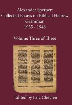 portada Alexander Sperber: Collected Essays on Biblical Hebrew Grammar, 1935 - 1948: Volume Three of Three (in English)