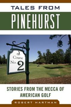 portada Tales from Pinehurst: Stories from the Mecca of American Golf