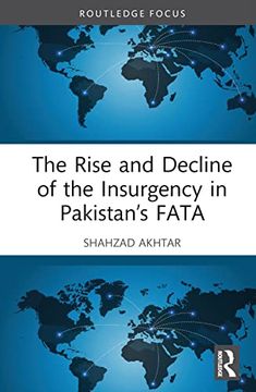 portada The Rise and Decline of the Insurgency in Pakistan’S Fata (Routledge Studies in South Asian Politics) (en Inglés)