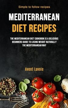 portada Mediterranean Diet Recipes: The Mediterranean Diet Cookbook is a Delicious Beginners Guide to Losing Weight Naturally the Mediterranean way (Simple to Follow Recipes) 