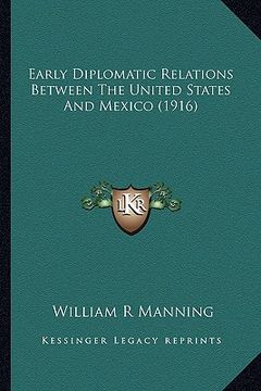 portada early diplomatic relations between the united states and mexearly diplomatic relations between the united states and mexico (1916) ico (1916) (in English)