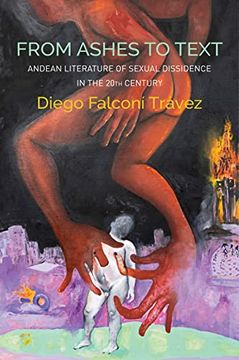 portada From Ashes to Text: Andean Literature of Sexual Dissidence in the 20th Century