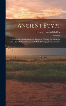 portada Ancient Egypt: A Series of Chapters On Early Egyptian History, Archaeology, and Other Subjects Connected With Hieroglyphical Literatu (en Inglés)