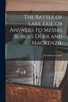 portada The Battle of Lake Erie or Answers to Messrs Burges Duer and Mackenzie (in English)
