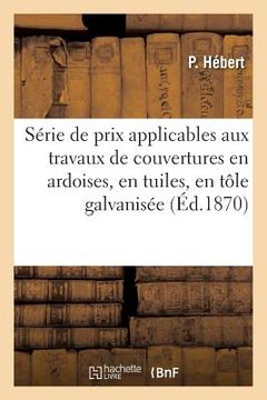 portada Série de Prix Applicables Aux Travaux de Couvertures En Ardoises, En Tuiles, En Tôle Galvanisée (in French)