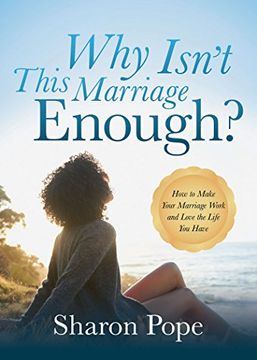 portada Why Isn't This Marriage Enough?: How to Make Your Marriage Work and Love the Life You Have
