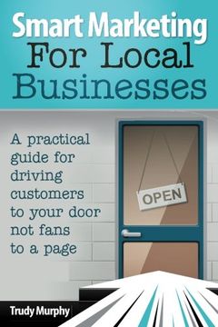 portada Smart Marketing for Local Businesses: A practical guide for driving customers to your door, not fans to a page.