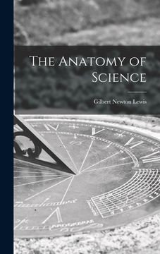 portada The Anatomy of Science (en Inglés)