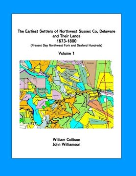 portada The Earliest Settlers of Northwest Sussex Co, DE and Their Lands 1673-1800 Vol 1: Present Day Northwest Fork and Nanticoke Hundreds (en Inglés)