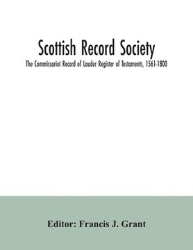 portada Scottish Record Society; The Commissariot Record of Lauder Register of Testaments, 1561-1800 (en Inglés)