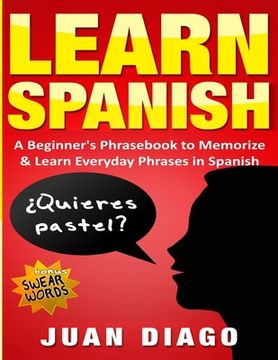 portada Learn Spanish: A Beginner's Phrasebook to Memorize & Learn Everyday Phrases in Spanish (in English)