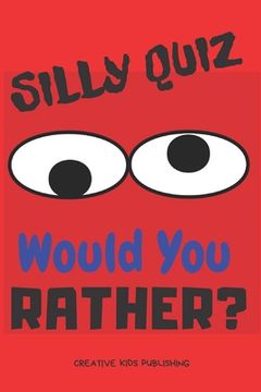 portada Silly Quiz Would You Rather: Game Book For Kids & Children & Parents & Boys & Girls & Teens And Family (100 pages 6x9) (en Inglés)