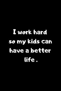 portada I Work Hard so my Kids can Have a Better Life: 6x9 Inches 120 Pages 