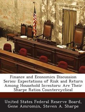 portada Finance and Economics Discussion Series: Expectations of Risk and Return Among Household Investors: Are Their Sharpe Ratios Countercyclical (in English)