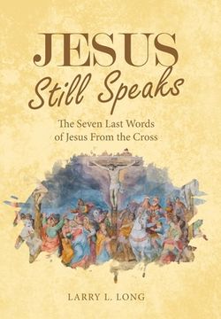 portada Jesus Still Speaks: The Seven Last Words of Jesus from the Cross (in English)