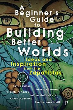 portada A Beginner’S Guide to Building Better Worlds: Ideas and Inspiration From the Zapatistas (en Inglés)