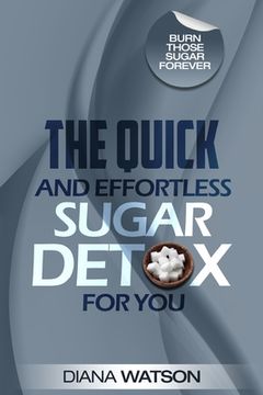 portada Sugar Detox - The Quick and Effortless Sugar Detox For You 