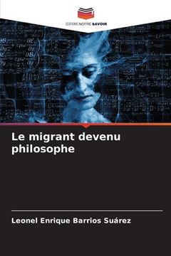 portada Le migrant devenu philosophe (en Francés)