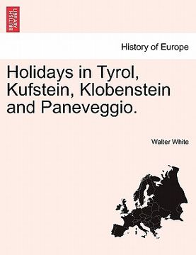 portada holidays in tyrol, kufstein, klobenstein and paneveggio. (in English)