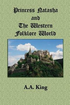 portada Princess Natasha and The Western Folklore World: A Novella by A.A. King (in English)