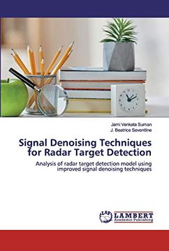 portada Signal Denoising Techniques for Radar Target Detection: Analysis of Radar Target Detection Model Using Improved Signal Denoising Techniques (in English)