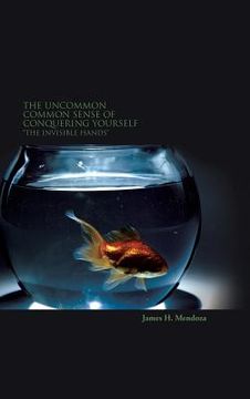 portada The Uncommon Common Sense of Conquering Yourself: The Invisible Hands (en Inglés)
