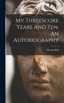 portada My Threescore Years And Ten. An Autobiography (en Inglés)