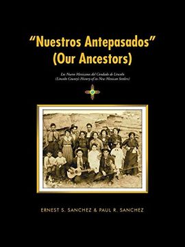 portada "Nuestros Antepasados" (Our Ancestors): Los Nuevo Mexicanos del Condado de Lincoln (Lincoln County'S History of its new Mexican Settlers) (in English)
