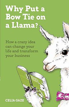 portada Why put a bow tie on a Llama? How a Crazy Idea can Change Your Life and Transform Your Business (in English)