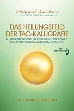 portada Das Heilungsfeld der Tao-Kalligrafie: Ein Informationssystem mit Sechs Heiligen Tao-Techniken für Ihre Selbstheilung und Lebenstransformation (in German)