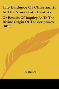 portada the evidence of christianity in the nineteenth century: or results of inquiry as to the divine origin of the scriptures (1846) (in English)