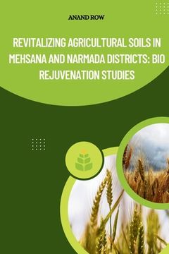 portada Revitalizing Agricultural Soils in Mehsana and Narmada Districts: Bio Rejuvenation Studies (en Inglés)