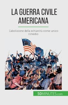 portada La guerra civile americana: L'abolizione della schiavitù come unico rimedio (en Italiano)