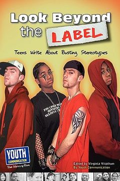 portada look beyond the label: teens write about busting stereotypes (en Inglés)