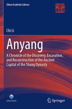 portada Anyang: A Chronicle of the Discovery, Excavation, and Reconstruction of the Ancient Capital of the Shang Dynasty (en Inglés)