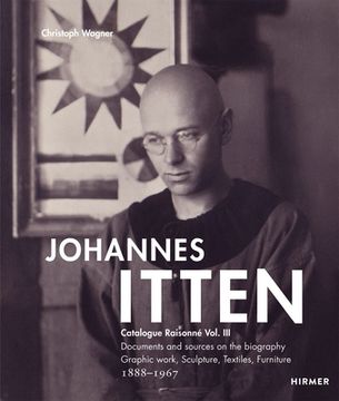 Johannes Itten: Catalogue Raisonné Vol. Iii. Documents and Sources on the Biography. Graphic Work, Sculpture, Tapestries, Furniture. 18 (en Inglés)
