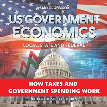 portada Us Government Economics - Local, State and Federal | how Taxes and Government Spending Work | 4th Grade Children's Government Books (en Inglés)