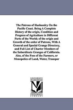 portada the patrons of husbandry on the pacific coast. being a complete history of the origin, condition and progress of agriculture in different parts of the (en Inglés)