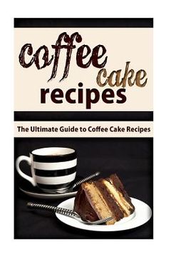 portada Coffee Cake Recipes: The Ultimate Guide To Coffee Cake Recipes (in English)