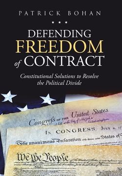 portada Defending Freedom of Contract: Constitutional Solutions to Resolve the Political Divide (en Inglés)