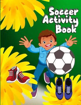portada Soccer Activity Book: Grate Coloring book for all soccer lover - 100+ pages with unique illustration every one can loved it (en Inglés)