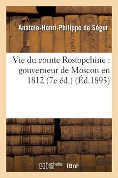 portada Vie Du Comte Rostopchine: Gouverneur de Moscou En 1812 (7e Éd.) (en Francés)