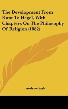 portada the development from kant to hegel, with chapters on the philosophy of religion (1882) (en Inglés)