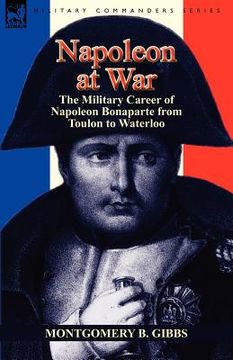 portada napoleon at war: the military career of napoleon bonaparte from toulon to waterloo (en Inglés)