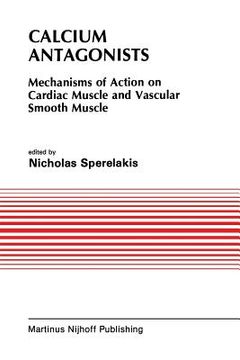 portada Calcium Antagonists: Mechanism of Action on Cardiac Muscle and Vascular Smooth Muscle (en Inglés)