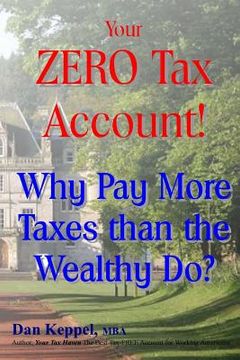 portada Your ZERO Tax Account!: Why Pay More Taxes than the Wealthy Do? (en Inglés)