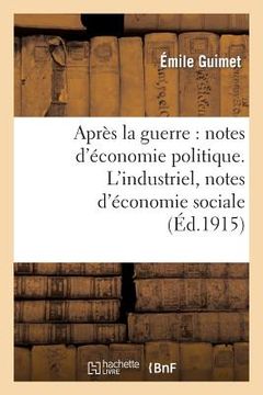 portada Après La Guerre: Notes d'Économie Politique. l'Industriel, Notes d'Économie Sociale (in French)