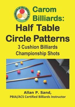 portada Carom Billiards: Half Table Circle Patterns: 3-Cushion Billiards Championship Shots (en Inglés)